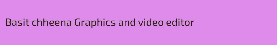 Basit chheena Graphics and video editor